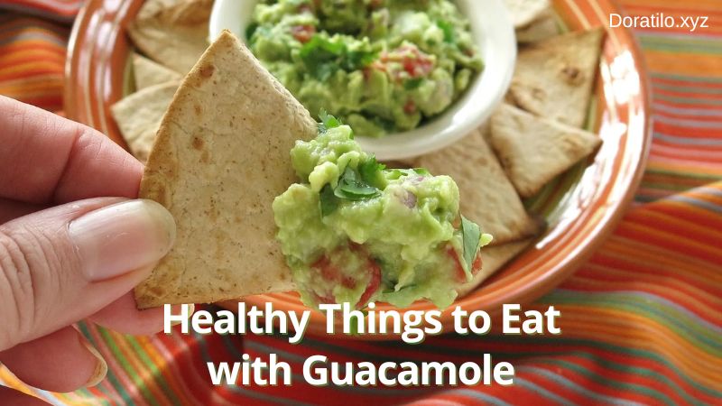 Healthy Things to Eat with Guacamole